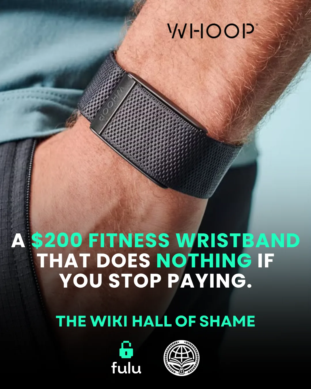 Close crop of a dark mesh Whoop band worn on a forearm, WHOOP wordmark at top center, over headline text reading: a $200 fitness wristband that does nothing if you stop paying.