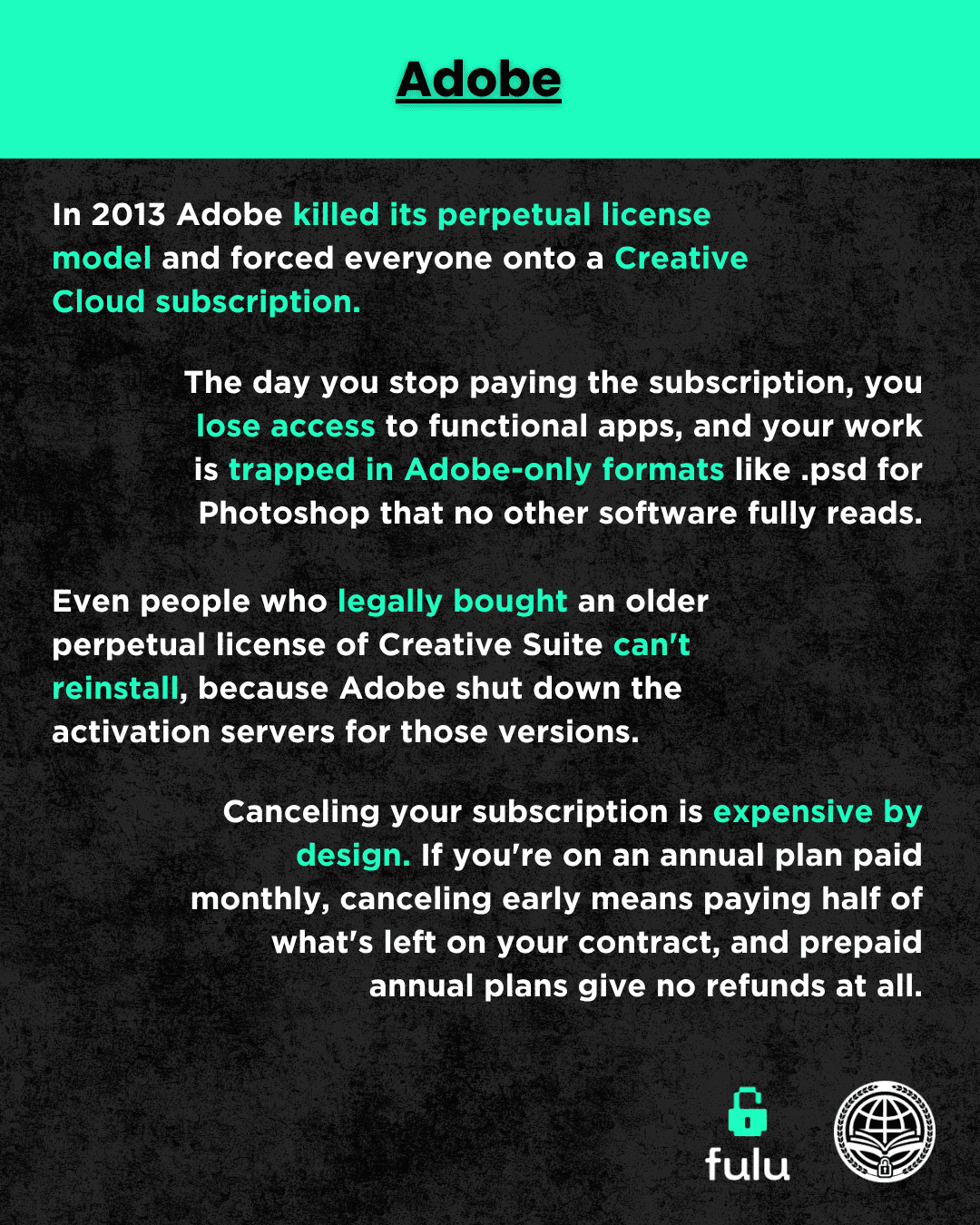 Slide listing Adobe practices: In 2013 Adobe killed its perpetual license model and forced everyone onto a Creative Cloud subscription, the day you stop paying you lose access to functional apps and the subscription remains expensive by design, people who legally bought licenses can't reinstall. 